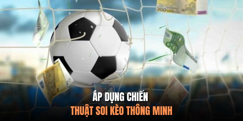 Áp dụng chiến thuật soi kèo thông minh