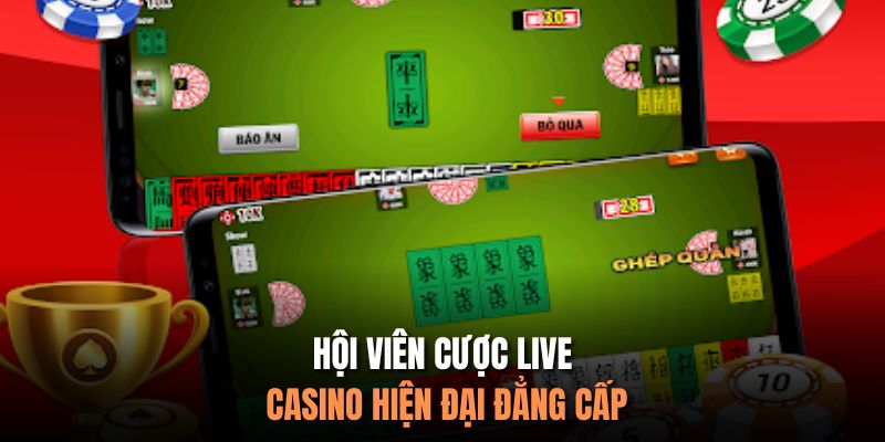 Hội viên cược live casino hiện đại đẳng cấp