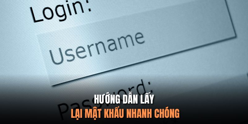 Hướng dẫn lấy lại mật khẩu nhanh chóng