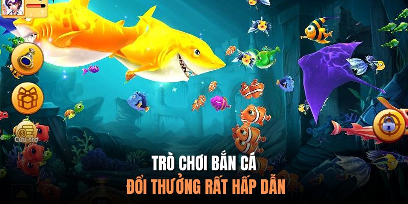 Trò chơi bắn cá đổi thưởng rất hấp dẫn