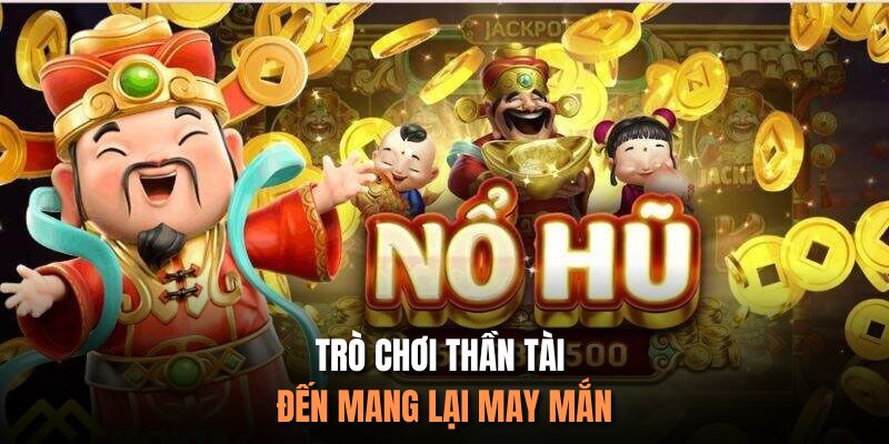 Trò chơi thần tài đến mang lại may mắn